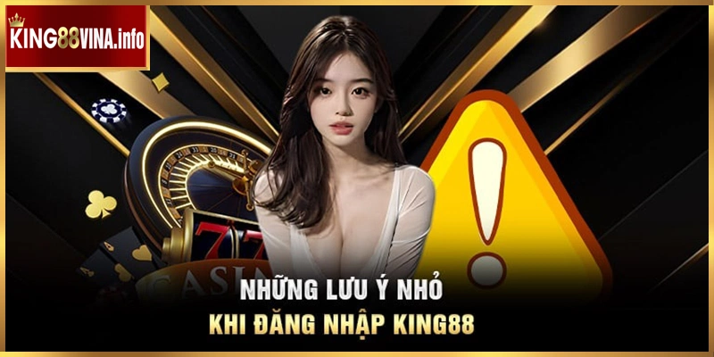 Tham khảo những lưu ý để có lợi trong quá trình đăng nhập King88