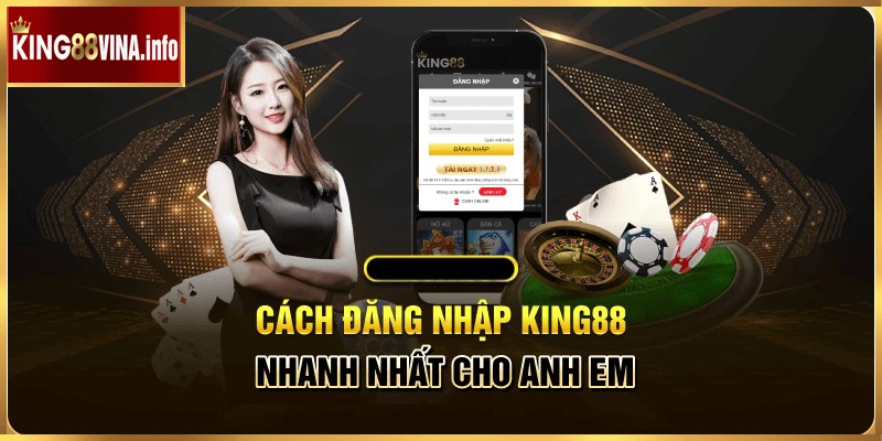 Các bước hướng dẫn đăng nhập King88 đơn giản trên điện thoại