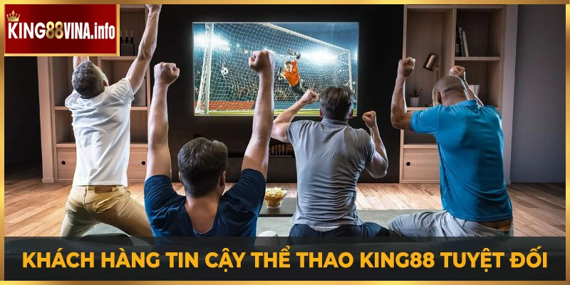 Độ tin cậy của khách hàng đối với thể thao King88